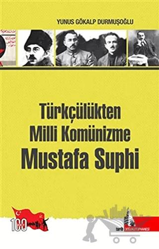 Türkçülükten Milli Komünizme Mustafa Suphi