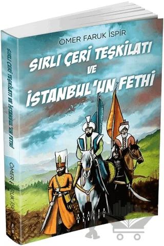 Sırlı Çeri Teşkilatı ve İstanbul’un Fethi