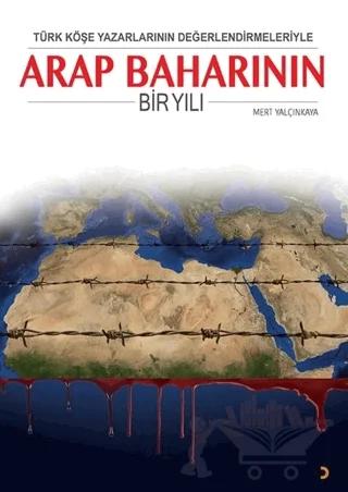 Türk Köşe Yazarlarının Değerlendirmeleriyle Arap Baharının Bir Yılı