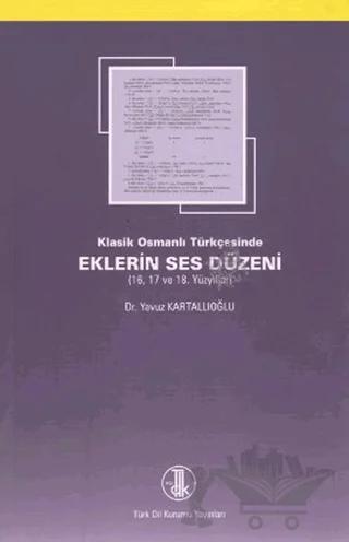 Klasik Osmanlı Türkçesinde Eklerin Ses Düzeni – Yavuz Kartallıoğlu – Türk Dil Kurumu Yayınları kitap kapağı