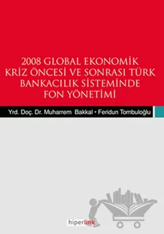 2008 Global Ekonomik Kriz Öncesi ve Sonrası Türk Bankacılık Sisteminde Fon Yönetimi