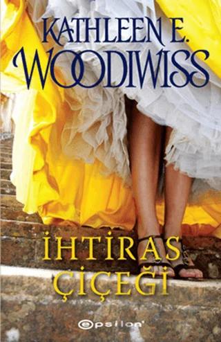 İhtiras Çiçeği – Kathleen E. Woodiwiss – Epsilon Yayınevi kitap kapağı