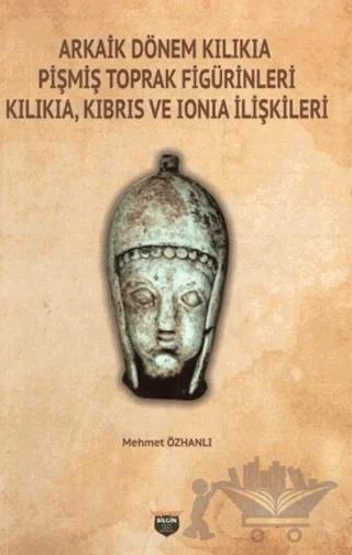Arkaik Dönem Kilikia Pişmiş Toprak Figürinleri Kilikia Kıbrıs ve Ionia İlişkileri