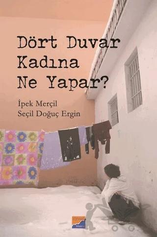 Dört Duvar Kadına Ne Yapar? – İpek Merçil, Seçil Doğuç Ergin – Siyasal Kitabevi kitap kapağı