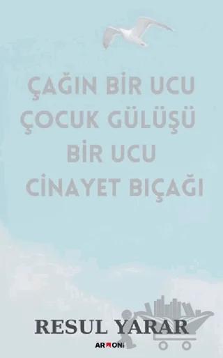 Çağın Bir Ucu Çocuk Gülüşü Bir Ucu Cinayet Bıçağı