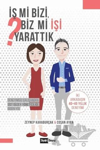 İş mi Bizi Biz mi İşi Yarattık