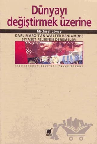 Dünyayı Değiştirmek Üzerine Karl Marx’tan Walter Benjamin’e Siyaset Felsefesi Denemeleri