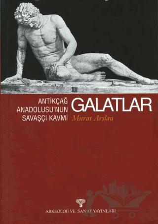 Antikçağ Anadolusu’nun Savaşçı Kavmi Galatlar