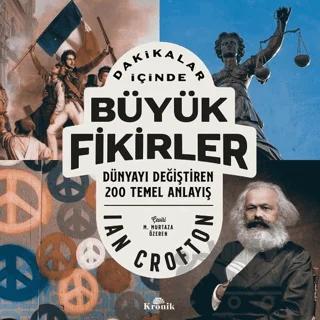 Dakikalar İçinde Büyük Fikirler - Dünyayı Değiştiren 200 Temel Anlayış