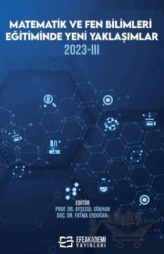 Matematik ve Fen Bilimleri Eğitiminde Yeni Yaklaşımlar 2023-III