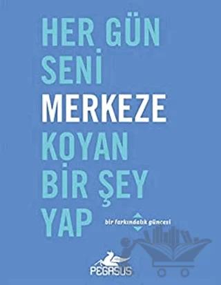 Her Gün Seni Merkeze Koyan Bir Şey Yap