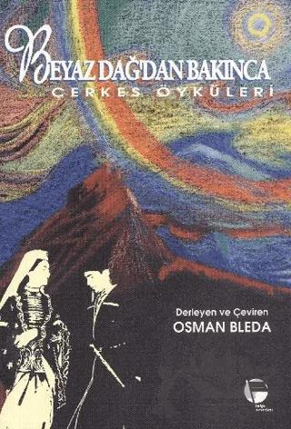 Beyaz Dağdan Bakınca Çerkes Öyküleri