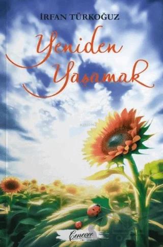 Yeniden Yaşamak – İrfan Türkoğuz – Cenevre Fikir Sanat kitap kapağı