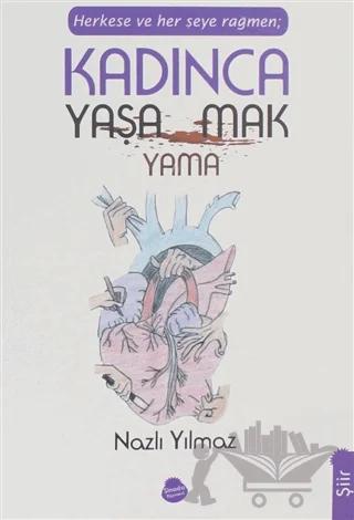 Herkese ve Her Şeye Rağmen Kadınca Yaşamak Yaşayamamak