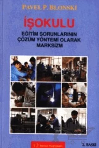 İşokulu Eğitim Sorunlarının Çözüm Yöntemi Olarak Marksizm