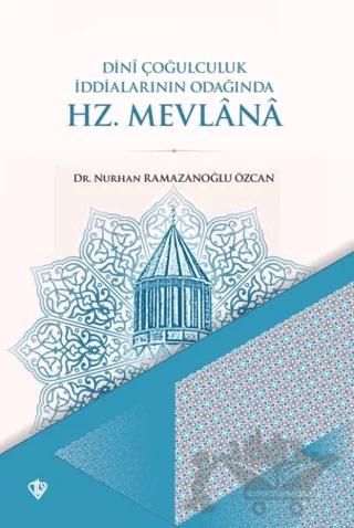 Dini Çoğulculuk İddialarının Odağında Hz. Mevlana