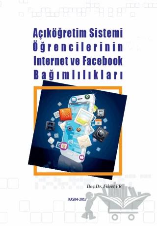Açıköğretim Sistemi Öğrencilerinin İnternet ve Facebook Bağımlılıkları