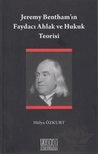 Jeremy Bentham’ın Faydacı Ahlak ve Hukuk Teorisi