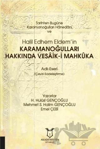 Tarihten Bugüne Karamanoğulları Hanedanı ve Halil Edhem Eldem’in Karamanoğulları Hakkında Vesaik-i Mahkuka