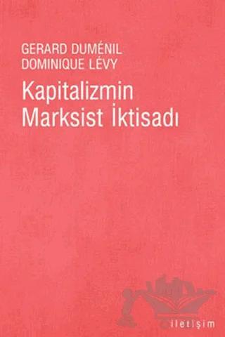 Kapitalizmin Marksist İktisadı – Dominique Levy, Gerard Dumenil – İletişim Yayınevi kitap kapağı