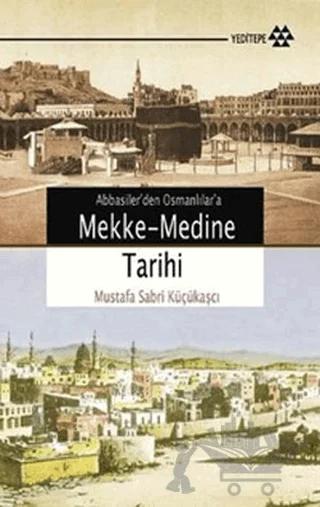 Abbasiler'den Osmanlılar'a Mekke-Medine Tarihi