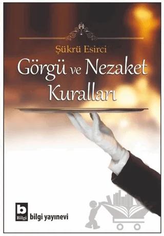 Görgü ve Nezaket Kuralları – Şükrü Esirci – Bilgi Yayınevi kitap kapağı