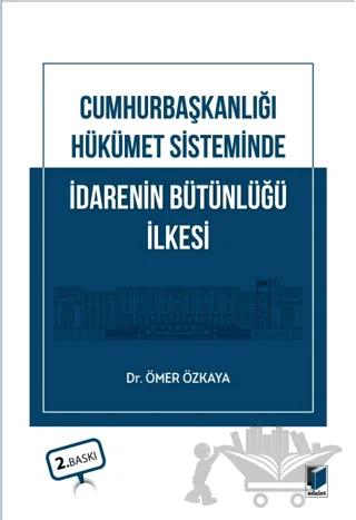 Cumhurbaşkanlığı Hükümet Sisteminde İdarenin Bütünlüğü İlkesi