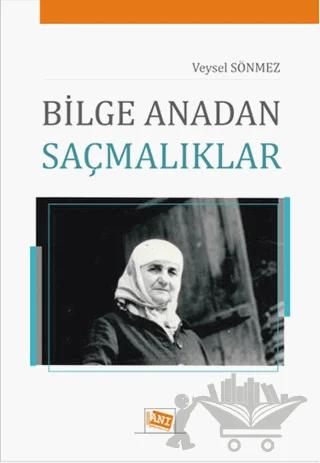 Bilge Anadan Saçmalıklar