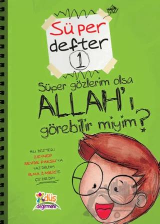 Süper Defter 1 - Süper Gözlerim Olsa Allah'ı Görebilir Miyim?
