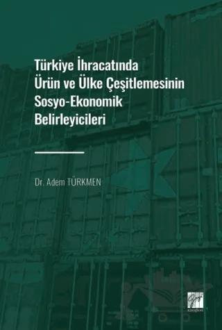 Türkiye İhracatında Ürün ve Ülke Çeşitlemesinin Sosyo-Ekonomik Belirleyicileri
