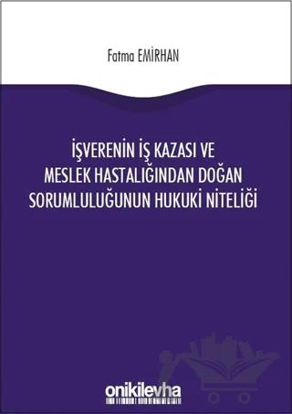 İşverenin İş Kazası ve Meslek Hastalığından Doğan Sorumluluğunun Hukuki Niteliği