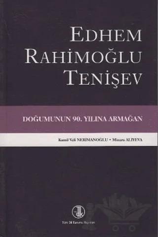 Edhem Rahimoğlu Tenişev Doğumunun 90. Yılına Armağan – Kamil Veli Nerimanoğlu, Minara Aliyeva – Türk Dil Kurumu Yayınları kitap kapağı