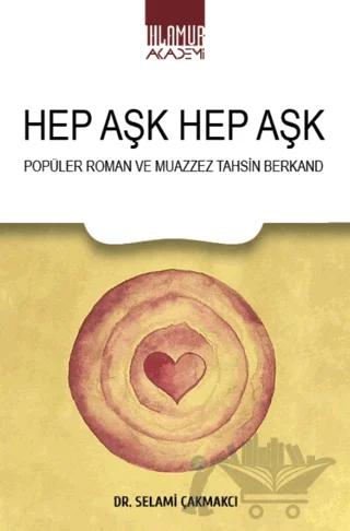 Hep Aşk Hep Aşk/ Popüler Roman ve Muazzez Tahsin Berkand