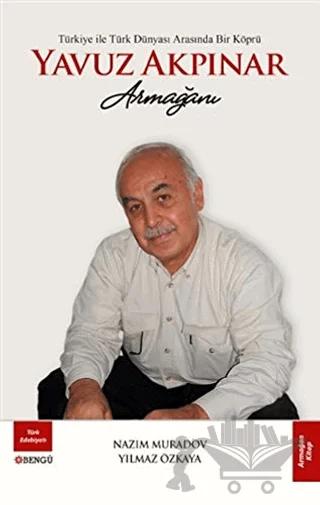 Türkiye ile Türk Dünyası Arasında Bir Köprü Yavuz Akpınar Armağanı