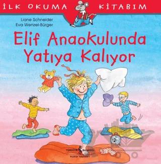 Elif Anaokulunda Yatıya Kalıyor – Liane Schneider – İş Bankası Kültür Yayınları kitap kapağı