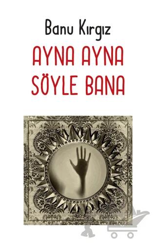 Ayna Ayna Söyle Bana – Banu Kırgız – Arkeoloji ve Sanat Yayınları kitap kapağı