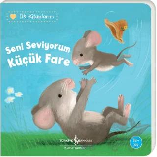 Seni Seviyorum Küçük Fare - İlk Kitaplarım