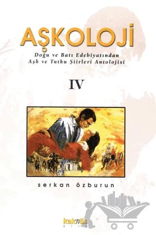 Aşkoloji 4. Cilt Doğu ve Batı Edebiyatından Aşk ve Tutku Şiirleri Antolojisi