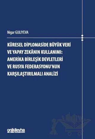 Küresel Diplomaside Büyük Veri ve Yapay Zekanın Kullanımı: Amerika Birleşik Devletleri ve Rusya Federasyonu'nun Karşılaştırılmalı Analizi