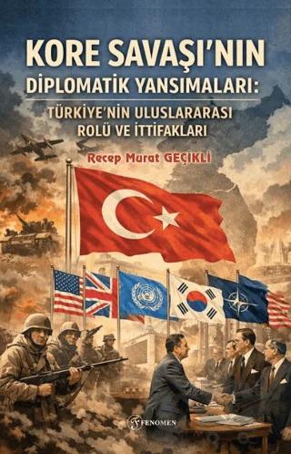 Kore Savaşı'nın Diplomatik Yansımaları: Türkiye'nin Uluslararası Rolü ve İttifakları