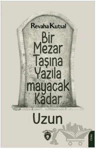 Bir Mezar Taşına Yazılamayacak Kadar Uzun