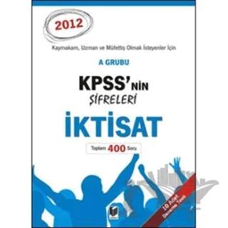 KPSS’nin Şifreleri A Grubu İktisat 2012 (10 Adet Deneme Testi -Toplam 400 Soru)