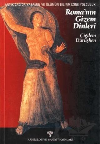 Antik Çağ'da Yaşamın ve Ölümün Bilinmezine Yolculuk Roma'nın Gizem Dinleri