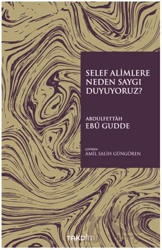 Selef Alimlere Neden Saygı Duyuyoruz?