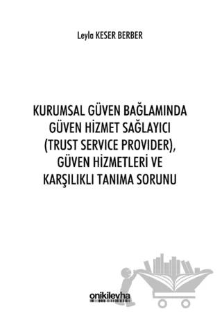 Kurumsal Güven Bağlamında Güven Hizmet Sağlayıcı (Trust Service Provider) Güven Hizmetleri ve Karşılıklı Tanıma Sorunu