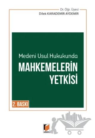 Medeni Usul Hukukunda Mahkemelerin Yetkisi – Dilek Karademir Aydemir – Adalet Yayınevi kitap kapağı