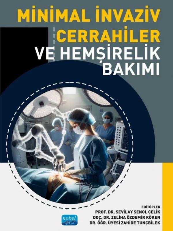 Minimal İnvaziv Cerrahiler ve Hemşirelik Bakımı – Abdullah Erdem Canda, Açelya Türkmen, Atiye Erbaş, Ayfer Özbaş, Azize Karahan, Burcu Opak Yücel, Büşra Sümeyye Aydın, Çiğdem Yücel Özçırpan, Dilara Nur Turgut, Durdane Yılmaz Güven, Elif Akyüz, Elif Budak Ertürk, Emine İyigün, Eva Kajti, Fatma Demir Korkmaz, Fikret Karayurt, Gülten Koç, Hande Nur Ar – Nobel Akademik Yayıncılık kitap kapağı