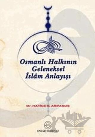 Osmanlı Halkının Geleneksel İslam Anlayışı ve Kaynakları