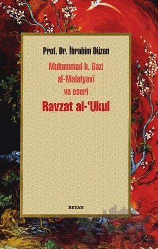 Ravzat al-'Ukul; Muhammed b. Gazi al-Malatyavi ve Eseri