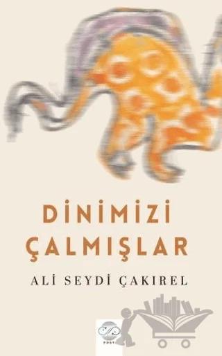 Dinimizi Çalmışlar – Ali Seydi Çakırel – Post Yayınevi kitap kapağı